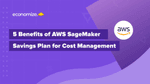 5 Benefits of AWS SageMaker Savings Plan for Cost Management