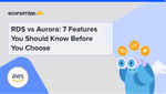 RDS vs Aurora: 7 Features You Should Know Before You Choose