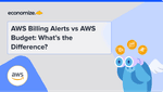 AWS Billing Alerts vs AWS Budget: What’s the Difference?