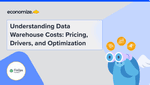 Understanding Data Warehouse Costs: Pricing, Drivers, and Optimization