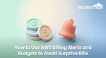 How to Use AWS Billing Alerts and Budgets to Avoid Surprise Bills