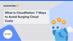 What is Cloudflation: 7 Ways to Avoid Surging Cloud Costs