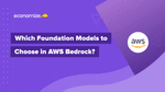 Which Foundation Models to Choose in AWS Bedrock?
