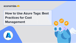 How to Use Azure Tags: Best Practices for Cost Management
