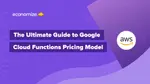 The Ultimate Guide to Google Cloud Functions Pricing Model