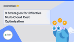 9 Strategies for Effective Multi-Cloud Cost Optimization