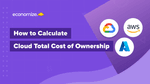 Cloud TCO – How to Calculate Cloud Total Cost of Ownership