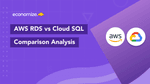 AWS RDS vs Cloud SQL: Comparison Analysis