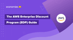 The AWS Enterprise Discount Program (EDP) Guide