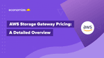 AWS Storage Gateway Pricing: A Detailed Overview