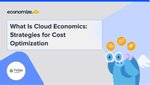 What Is Cloud Economics: Strategies for Cost Optimization