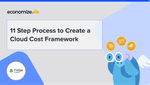 11 Step Process to Create a Cloud Cost Framework