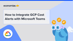 How to Integrate GCP Cost Alerts with Microsoft Teams
