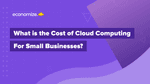 What is the Cost of Cloud Computing for Small Businesses?