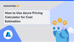 How to Use Azure Pricing Calculator for Cost Estimation