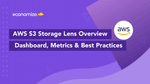AWS S3 Storage Lens Overview: Custom Dashboard, Metrics & Best Practices