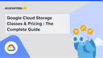 Google Cloud Storage Classes & Pricing : The Complete Guide