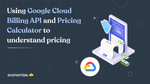 How to pull data from Google Cloud Pricing Calculator with API