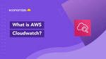 A Comprehensive Guide to AWS Cloudwatch Monitoring