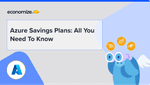 Azure Savings Plans: All You Need To Know