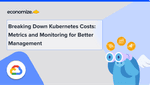 Breaking Down Kubernetes Costs: Metrics and Monitoring for Better Management