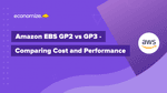 Amazon EBS GP2 vs GP3 – Comparing Cost & Performance