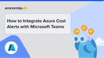 How to Integrate Azure Cost Alerts with Microsoft Teams
