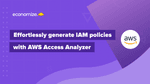 Effortlessly generate IAM policies with AWS Access Analyzer