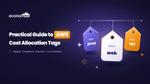Practical Guide to AWS Cost Allocation Tags